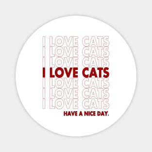 I LOVE CATS - HAVE A NICE DAY Magnet